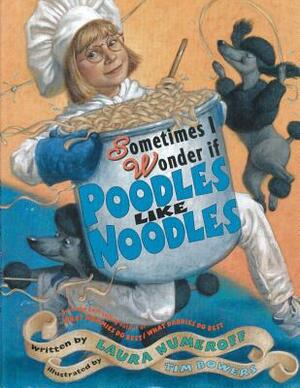 Sometimes I Wonder If Poodles Like Noodles by Laura Joffe Numeroff