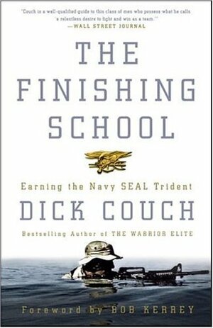 The Finishing School: Earning the Navy SEAL Trident by Dick Couch, Bob Kerrey