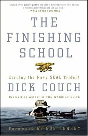 The Finishing School: Earning the Navy SEAL Trident by Dick Couch, Bob Kerrey