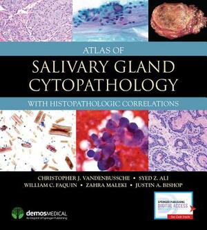 Atlas of Salivary Gland Cytopathology: With Histopathologic Correlations by Syed Z. Ali, William C. Faquin, Christopher J. Vandenbussche