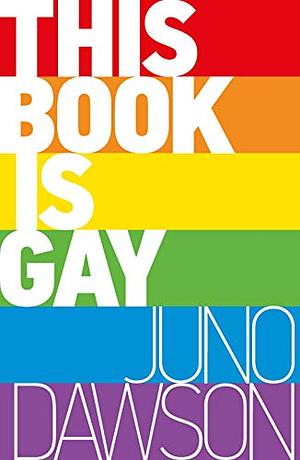 This Book is Gay by Juno Dawson