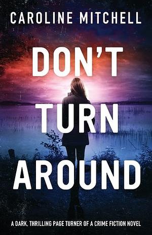 Don't Turn Around by Caroline Mitchell
