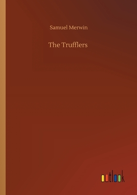 The Trufflers by Samuel Merwin