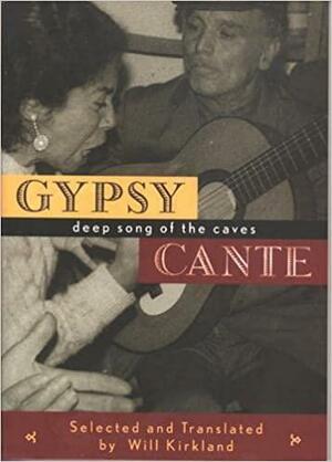 Gypsy Cante: Deep Song of the Caves by Will Kirkland