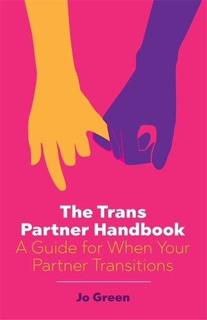 The Trans Partner Handbook: A Guide for Partners of Trans People by Jo Green