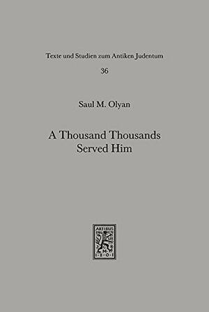 A Thousand Thousands Served Him: Exegesis and the Naming of Angels in Ancient Judaism by Saul M. Olyan