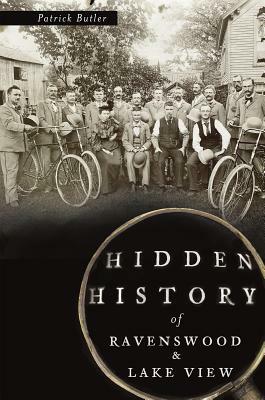 Hidden History of Ravenswood and Lake View by Patrick Butler
