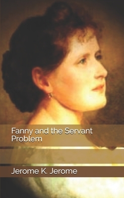 Fanny and the Servant Problem by Jerome K. Jerome