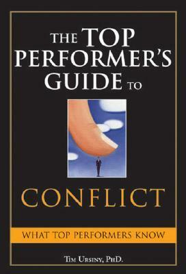 The Top Performer's Guide to Conflict: Essential Skills That Put You on Top by Tim Ursiny