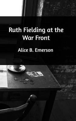 Ruth Fielding at the War Front by Alice B. Emerson