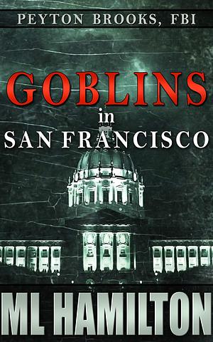 Goblins in San Francisco by M.L. Hamilton, M.L. Hamilton