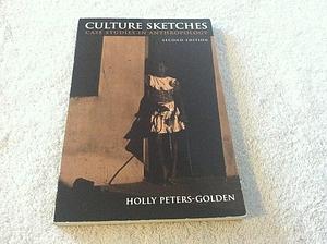 Culture Sketches: Case Studies In Anthropology by Holly Peters-Golden, Holly Peters-Golden