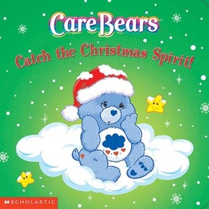 Care Bears Catch the Christmas Spirt! by Katie Tait