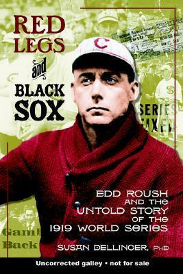 Red Legs and Black Sox: Edd Roush and the Untold Story of the 1919 World Series by Susan Dellinger