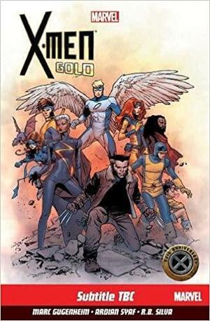 X-Men: Gold Vol. 1: Back To Basics by Ardian Syaf, R.B. Silva, Marc Guggenheim
