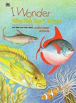 I Wonder why Fish Don't Drown: And Other Neat Facts about Underwater Animals by Annabelle Donati