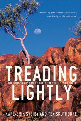 Treading Lightly: The Hidden Wisdom of the World's Oldest People by Tex Skuthorpe, Karl Erik Sveiby