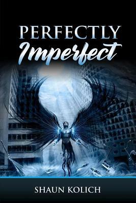 Perfectly Imperfect by Shaun a. Kolich