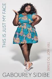 This Is Just My Face: Try Not to Stare by Gabourey Sidibe