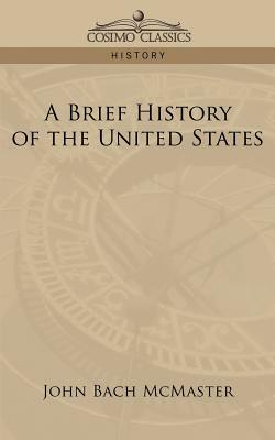 A Brief History of the United States by John Bach McMaster