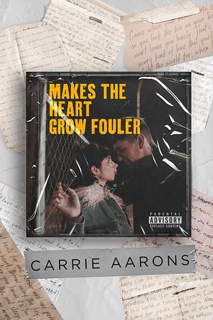 Makes the Heart Grow Fouler by Carrie Aarons