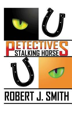 Petectives: Stalking Horse by Robert J. Smith