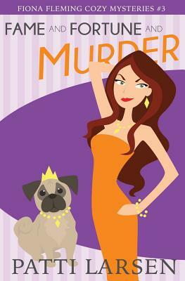 Fame and Fortune and Murder by Patti Larsen