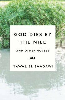 God Dies by the Nile and Other Novels (God Dies by the Nile, Searching, and The Circling Song) by Nawal El Saadawi