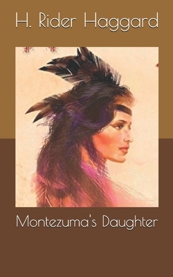 Montezuma's Daughter by H. Rider Haggard