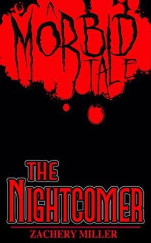 The Nightcomer: A Morbid Tale (The Morbid Tales Book 3) by Zachery Miller