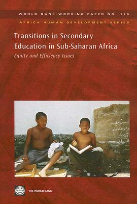 Transitions in Secondary Education in Sub-Saharan Africa: Equity and Efficiency Issues by World Bank