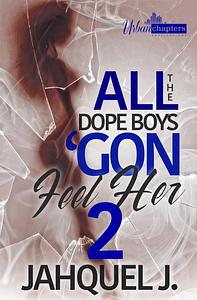 All The Dope Boys 'Gon Feel Her 2 by Jahquel J.