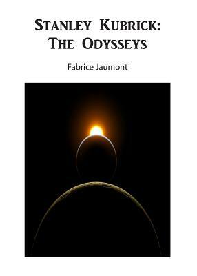 Stanley Kubrick: The Odysseys by Fabrice Jaumont