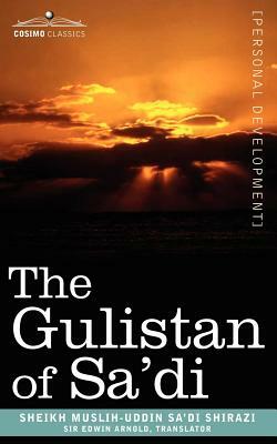 The Gulistan of Sa'di by Sheikh Muslih-Uddin Sa'di Shirazi