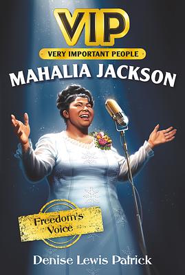 Vip: Mahalia Jackson: Freedom's Voice by Denise Lewis Patrick