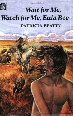 Wait for Me, Watch for Me, Eula Bee by Daniel Mark Duffy, Patricia Beatty