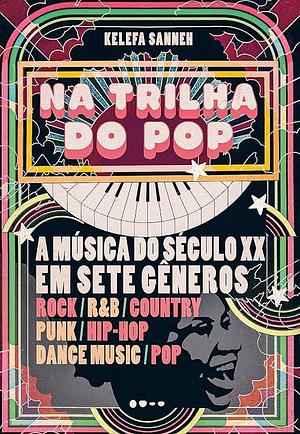 Na trilha do pop: A música do século XX em sete gêneros by Kelefa Sanneh, André Czarnobai