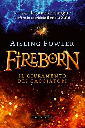 Fireborn. Il giuramento dei cacciatori by Aisling Fowler