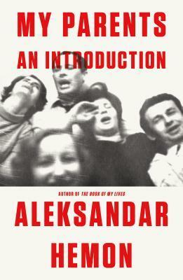 My Parents: An Introduction / This Does Not Belong to You by Aleksandar Hemon