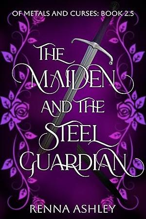 The Maiden and the Steel Guardian: A Bodyguard Fantasy Romance by Renna Ashley