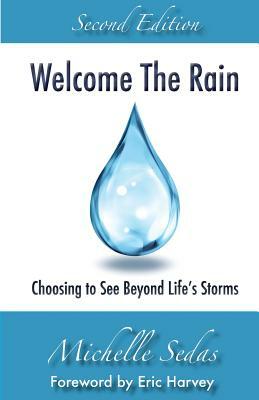 Welcome The Rain: Choosing to See Beyond Life's Storms by Michelle Sedas