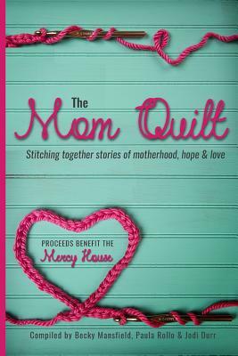 The Mom Quilt by Becky Mansfield, Jodi Durr, Paula Rollo