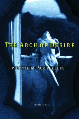 The Arch of Desire by Vicente Muñoz Puelles, Kristina Cordero