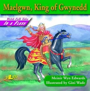 Maelgwn, King of Gwynedd by Meinir Wyn Edwards