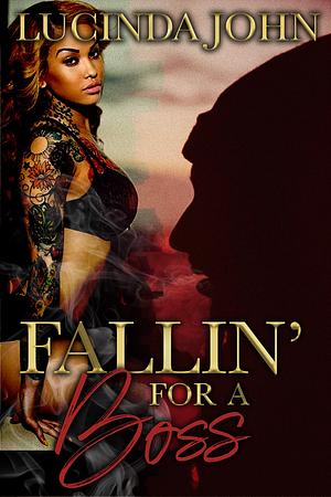 Fallin' For A Boss: A Hood Love Story by Lucinda John, Lucinda John