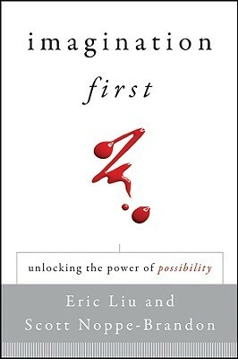 Imagination First: Unlocking the Power of Possibility by Scott Noppe-Brandon, Eric Liu, Lincoln Center Institute