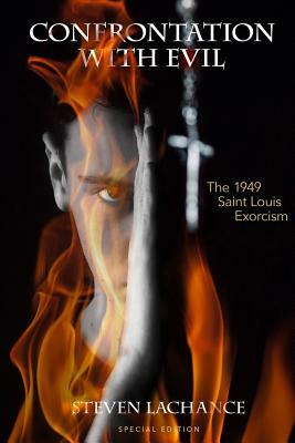 Confrontation with Evil: The 1949 Saint Louis Exorcism by Steven LaChance