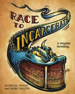 Race to Incarcerate: A Graphic Retelling by Sabrina Jones, Marc Mauer