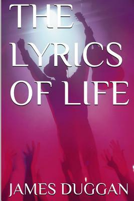 The Lyrics of Life: One Man's View by James Duggan