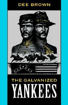 The Galvanized Yankees by Dee Brown